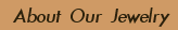 About Our Jewelry